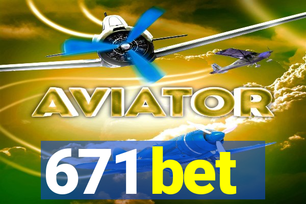 671 bet